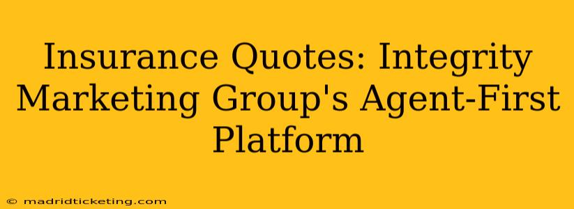 Insurance Quotes: Integrity Marketing Group's Agent-First Platform