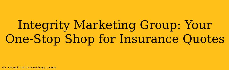 Integrity Marketing Group: Your One-Stop Shop for Insurance Quotes