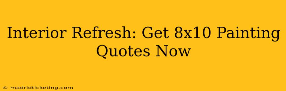Interior Refresh: Get 8x10 Painting Quotes Now