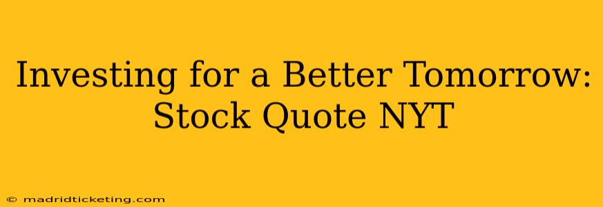 Investing for a Better Tomorrow: Stock Quote NYT