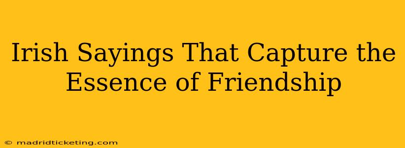 Irish Sayings That Capture the Essence of Friendship