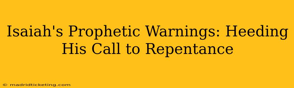 Isaiah's Prophetic Warnings: Heeding His Call to Repentance