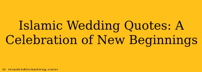 Islamic Wedding Quotes: A Celebration of New Beginnings
