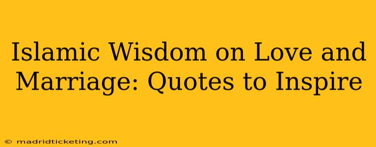 Islamic Wisdom on Love and Marriage: Quotes to Inspire