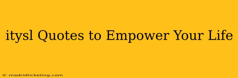 itysl Quotes to Empower Your Life