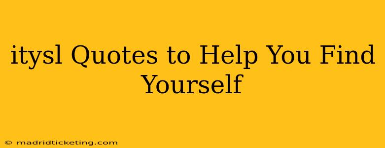 itysl Quotes to Help You Find Yourself