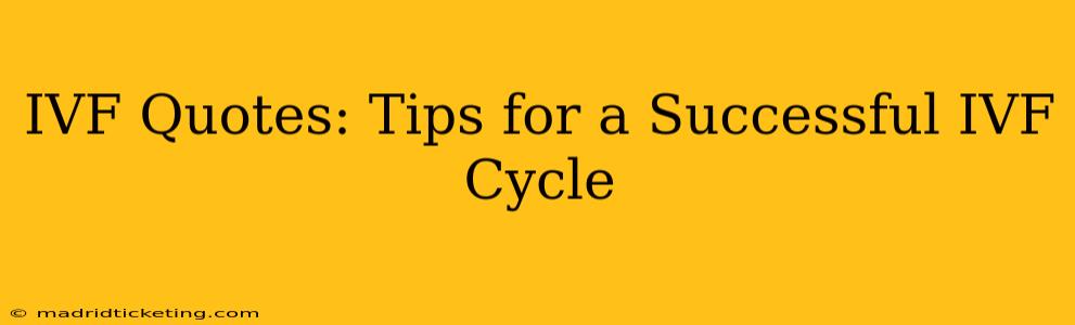 IVF Quotes: Tips for a Successful IVF Cycle