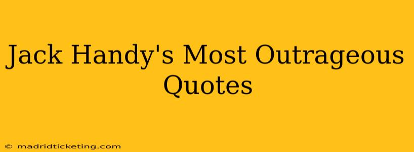 Jack Handy's Most Outrageous Quotes