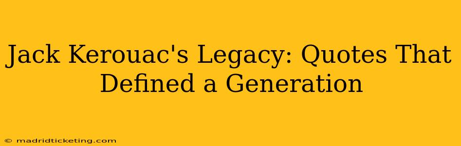 Jack Kerouac's Legacy: Quotes That Defined a Generation