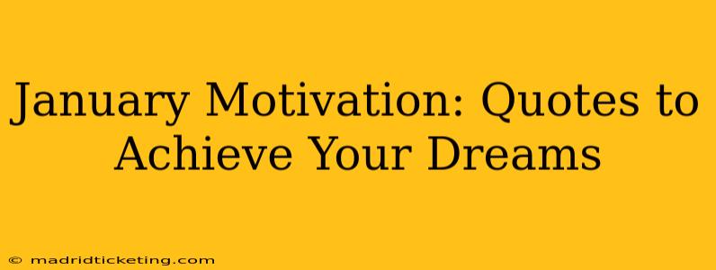 January Motivation: Quotes to Achieve Your Dreams