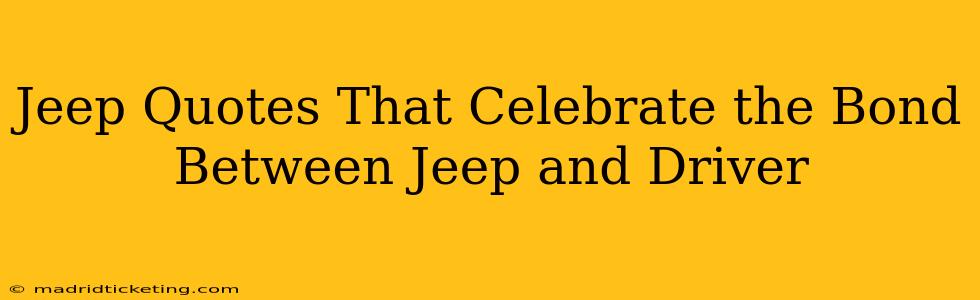 Jeep Quotes That Celebrate the Bond Between Jeep and Driver