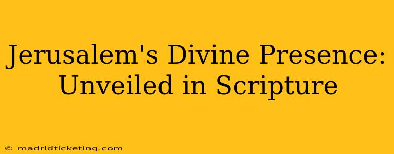 Jerusalem's Divine Presence: Unveiled in Scripture