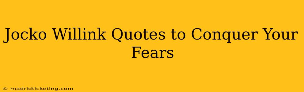 Jocko Willink Quotes to Conquer Your Fears