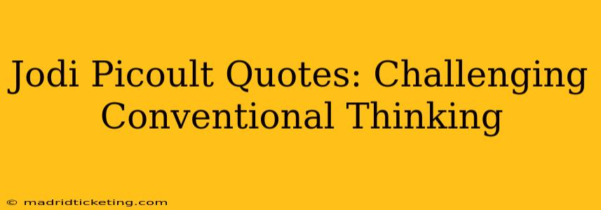 Jodi Picoult Quotes: Challenging Conventional Thinking