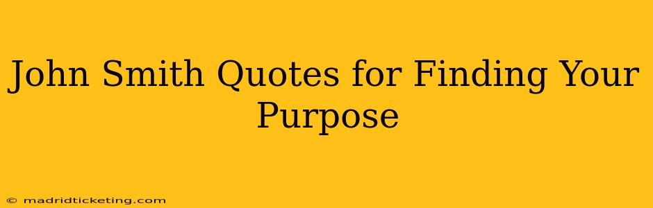 John Smith Quotes for Finding Your Purpose