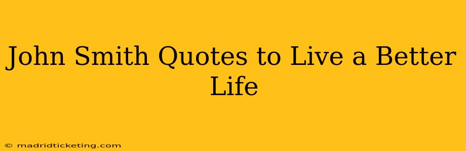 John Smith Quotes to Live a Better Life