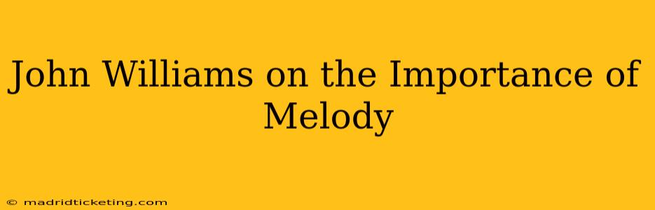 John Williams on the Importance of Melody