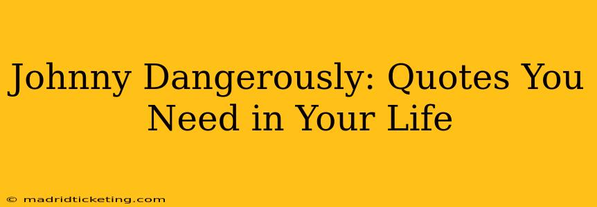 Johnny Dangerously: Quotes You Need in Your Life