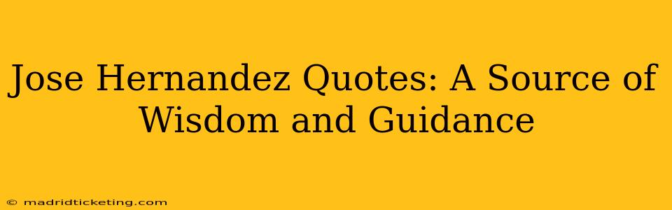 Jose Hernandez Quotes: A Source of Wisdom and Guidance