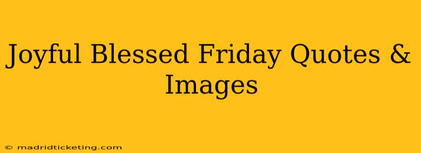 Joyful Blessed Friday Quotes & Images