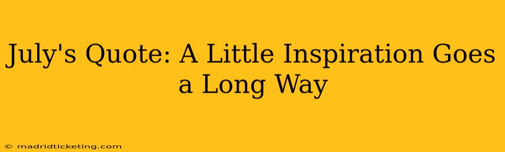 July's Quote: A Little Inspiration Goes a Long Way