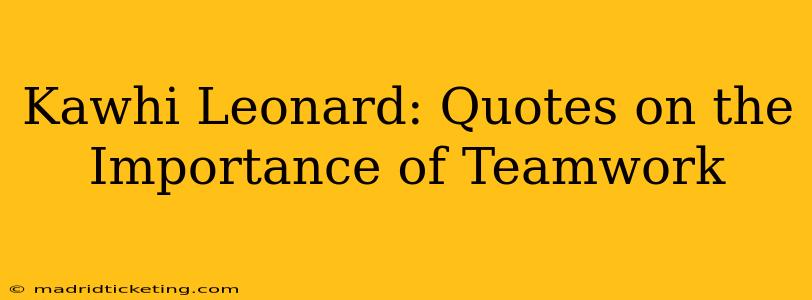 Kawhi Leonard: Quotes on the Importance of Teamwork