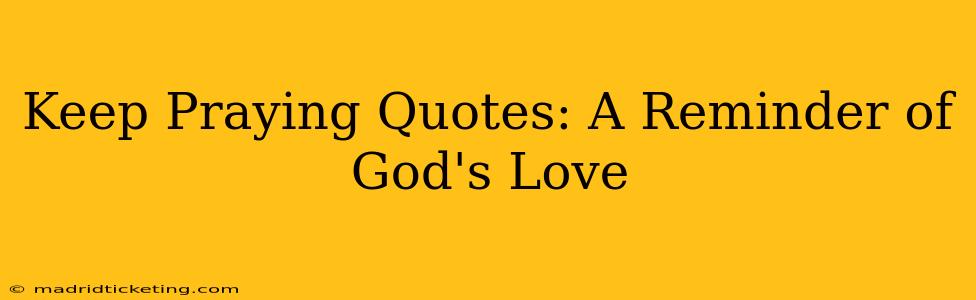 Keep Praying Quotes: A Reminder of God's Love
