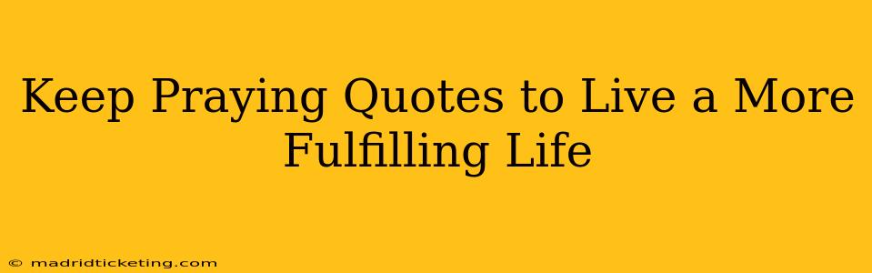 Keep Praying Quotes to Live a More Fulfilling Life