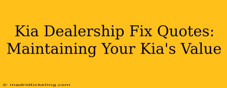 Kia Dealership Fix Quotes: Maintaining Your Kia's Value