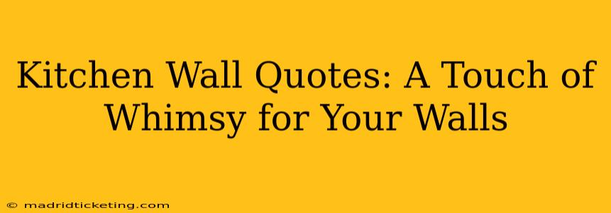 Kitchen Wall Quotes: A Touch of Whimsy for Your Walls