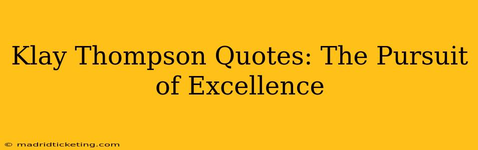 Klay Thompson Quotes: The Pursuit of Excellence