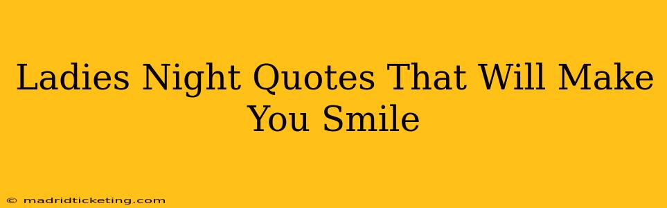 Ladies Night Quotes That Will Make You Smile