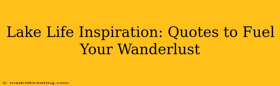 Lake Life Inspiration: Quotes to Fuel Your Wanderlust