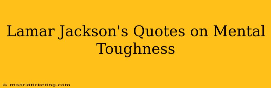 Lamar Jackson's Quotes on Mental Toughness