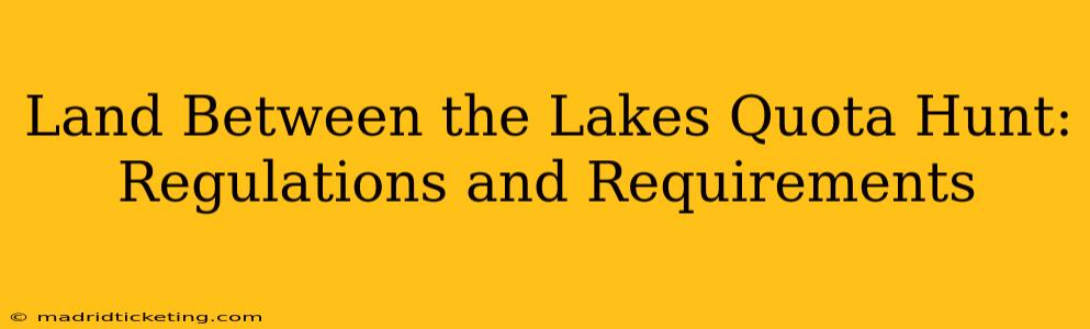 Land Between the Lakes Quota Hunt: Regulations and Requirements