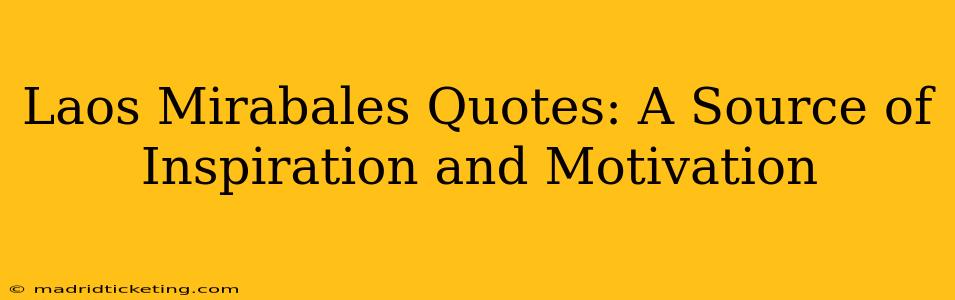 Laos Mirabales Quotes: A Source of Inspiration and Motivation