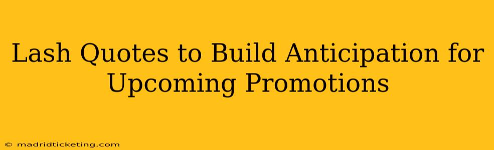 Lash Quotes to Build Anticipation for Upcoming Promotions