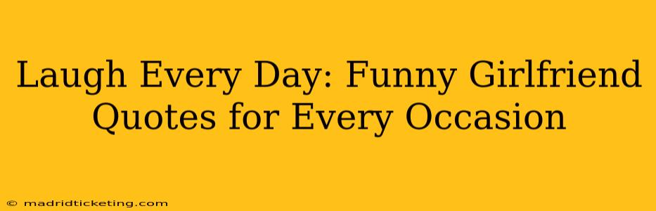 Laugh Every Day: Funny Girlfriend Quotes for Every Occasion