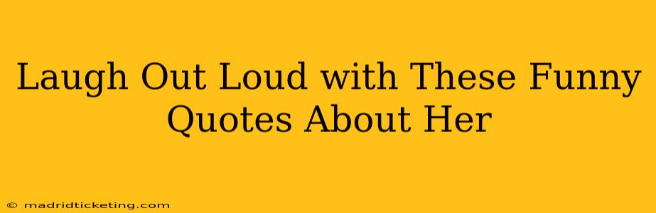 Laugh Out Loud with These Funny Quotes About Her
