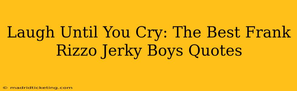 Laugh Until You Cry: The Best Frank Rizzo Jerky Boys Quotes
