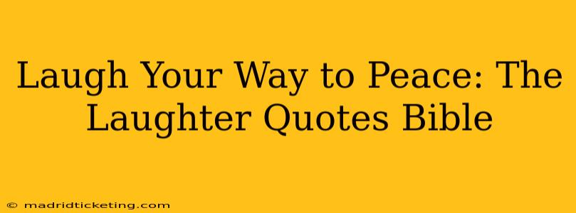 Laugh Your Way to Peace: The Laughter Quotes Bible