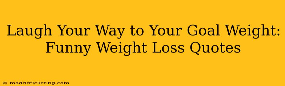 Laugh Your Way to Your Goal Weight: Funny Weight Loss Quotes