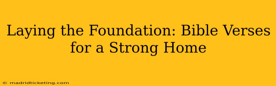 Laying the Foundation: Bible Verses for a Strong Home