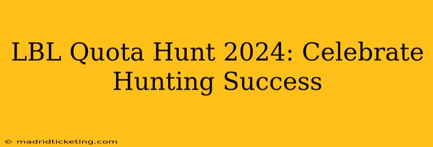 LBL Quota Hunt 2024: Celebrate Hunting Success
