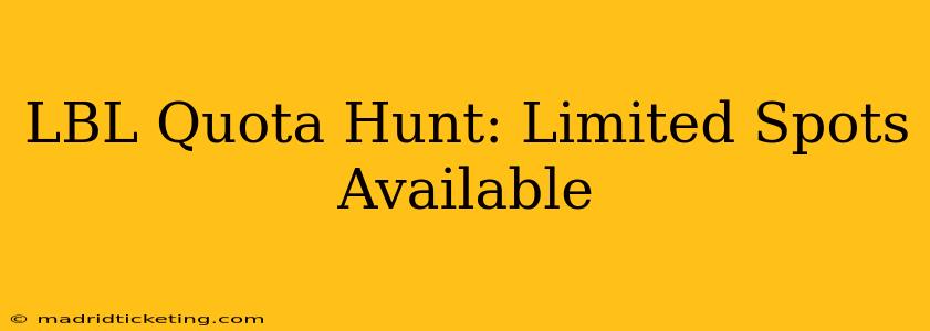 LBL Quota Hunt: Limited Spots Available