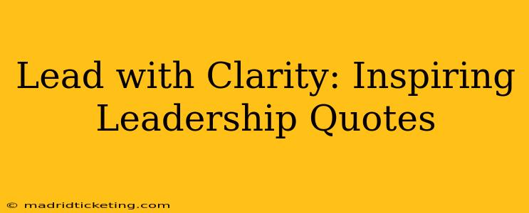 Lead with Clarity: Inspiring Leadership Quotes