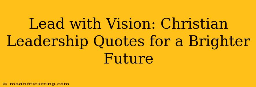 Lead with Vision: Christian Leadership Quotes for a Brighter Future