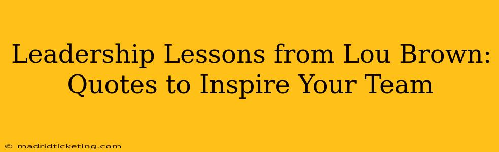 Leadership Lessons from Lou Brown: Quotes to Inspire Your Team
