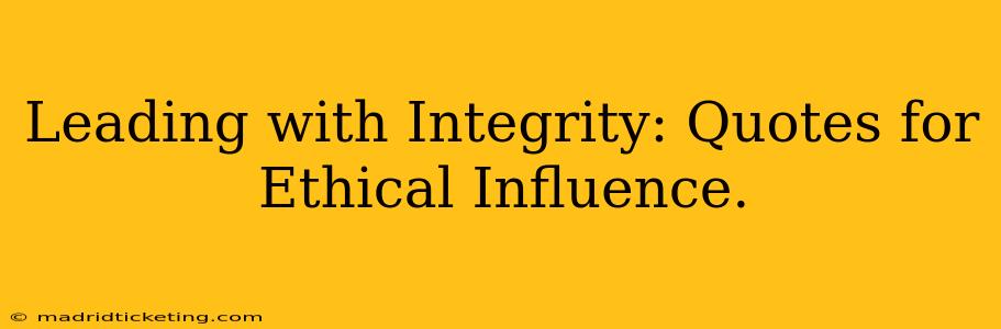 Leading with Integrity: Quotes for Ethical Influence.