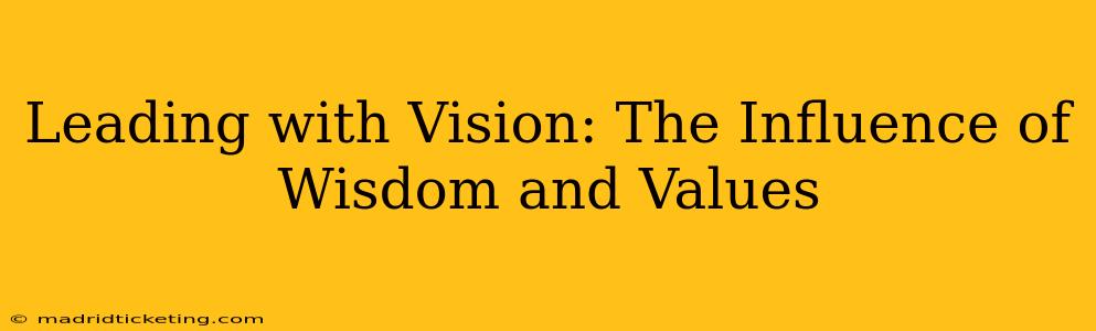 Leading with Vision: The Influence of Wisdom and Values